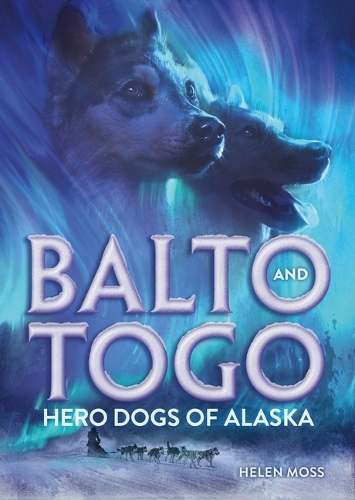 Бумажная книга «Balto and Togo: Hero Dogs of Alaska», автор Хелен Мосс - фото №1