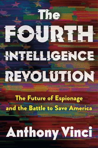 Бумажная книга «The Fourth Intelligence Revolution: The Future of Espionage and the Battle to Save America», автор Энтони Винчи - фото №1