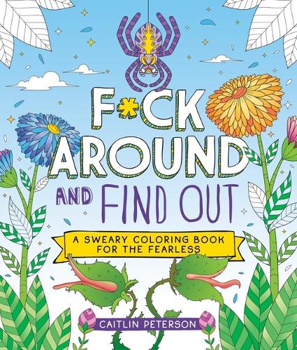 Паперова книга «F*ck Around and Find Out: A Sweary Coloring Book for the Fearless», автор Кейтлін Петерсон - фото №1