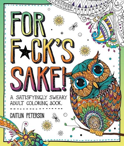 Бумажная книга «For F*ck's Sake: A Satisfyingly Sweary Adult Coloring Book», автор Кейтлин Петерсон - фото №1