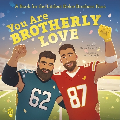 Бумажная книга «You Are Brotherly Love: A Book for the Littlest Kelce Brothers Fans», автор Эмма Карлсон Берн - фото №1