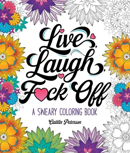 Бумажная книга «Live, Laugh, F*ck Off: A Sweary Coloring Book», автор Кейтлин Петерсон - фото №1