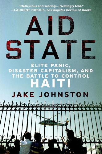 Бумажная книга «Aid State: Elite Panic, Disaster Capitalism, and the Battle to Control Haiti», автор Джейк Джонстон - фото №1
