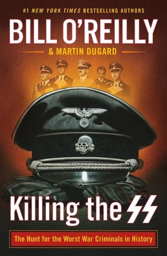 Бумажная книга «Killing the SS: The Hunt for the Worst War Criminals in History», авторов Билл О'Рейли, Мартин Дугард - фото №1