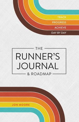 Бумажная книга «The Runner's Journal & Roadmap: Track. Progress. Achieve. Day by Day.», автор Джон Мур - фото №1
