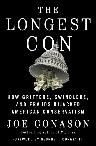 Бумажная книга «The Longest Con: How Grifters, Swindlers, and Frauds Hijacked American Conservatism», автор Джо Конасон - фото №1
