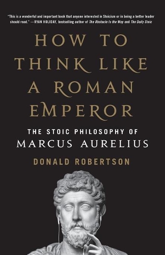 Бумажная книга «How to Think Like a Roman Emperor: The Stoic Philosophy of Marcus Aurelius», автор Дональд Дж. Робертсон - фото №1