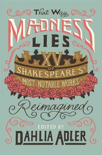 Паперова книга «That Way Madness Lies: Fifteen of Shakespeare's Most Notable Works Reimagined», автор Далія Адлер - фото №1