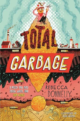 Бумажная книга «Total Garbage: A Messy Dive into Trash, Waste, and Our World», автор Ребекка Доннелли - фото №1