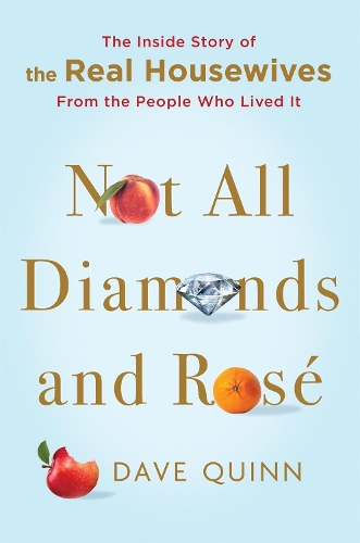 Бумажная книга «Not All Diamonds and Rose: The Inside Story of The Real Housewives from the People Who Lived It», автор Дэйв Куинн - фото №1