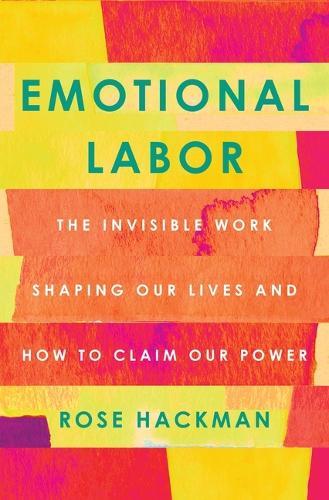 Бумажная книга «Emotional Labor: The Invisible Work Shaping Our Lives and How to Claim Our Power», автор Роза Хакман - фото №1