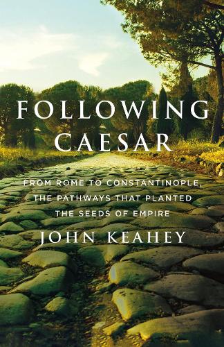 Бумажная книга «Following Caesar: From Rome to Constantinople, the Pathways That Planted the Seeds of Empire», автор Джон Кихи - фото №1