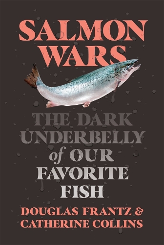 Паперова книга «Salmon Wars: The Dark Underbelly of Our Favorite Fish», авторів Кетрін Коллінз, Дуглас Франц - фото №1