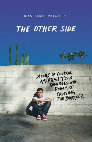 Бумажная книга «The Other Side: Stories of Central American Teen Refugees Who Dream of Crossing the Border», автор Хуан Пабло Вильялобос - фото №1