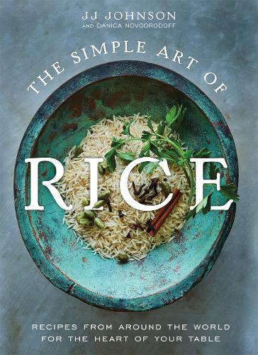 Бумажная книга «The Simple Art of Rice: Recipes from Around the World for the Heart of Your Table», автор Дж. Дж. Джонсон - фото №1