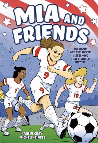 Бумажная книга «Mia and Friends: Mia Hamm and the Soccer Sisterhood that Changed History», автор Карлин Грей - фото №1