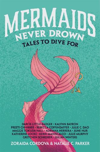 Паперова книга «Mermaids Never Drown: Tales to Dive for», авторів Адріана Еррера, Дарсі Літтл Баджер, Гретхен Шрайбер, Джуліан Вінтерс, Джулі Сі Дао, Джулі Мерфі, Джун Хур, Калінн Байрон, Кетрін Лок, Керрі Маніскалко, Меґі Токуда-Холл, Наталі К. Паркер, Пріті Чхіббер, Ребекка Коффіндаффер, Зорайда Кордова - фото №1
