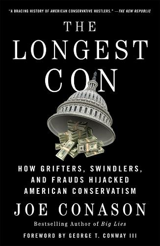 Бумажная книга «The Longest Con: How Grifters, Swindlers, and Frauds Hijacked American Conservatism», автор Джо Конасон - фото №1