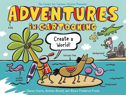 Бумажная книга «Adventures in Cartooning: Create a World», авторов Алексис Фредерик-Фрост, Эндрю Арнольд, Джеймс Стурм - фото №1