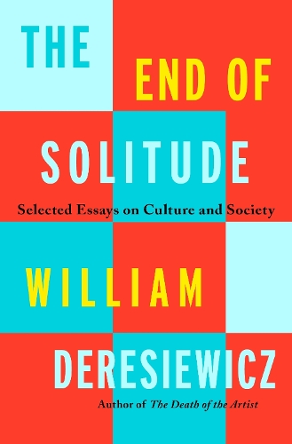 Бумажная книга «The End of Solitude: Selected Essays on Culture and Society», автор Уильям Дересевич - фото №1