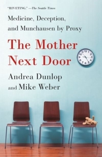Бумажная книга «The Mother Next Door: Medicine, Deception, and Munchausen by Proxy», авторов Андреа Данлоп, Майк Вебер - фото №1