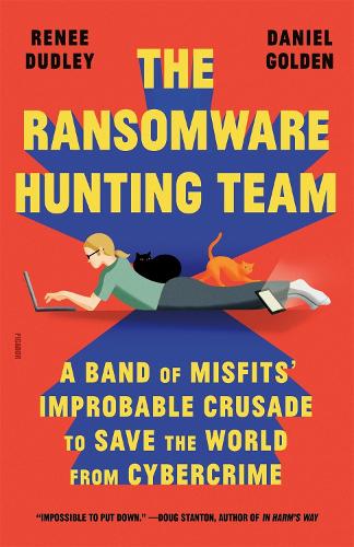 Паперова книга «The Ransomware Hunting Team: A Band of Misfits' Improbable Crusade to Save the World from Cybercrime», авторів Деніел Голден, Рене Дадлі - фото №1