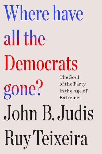 Бумажная книга «Where Have All the Democrats Gone?: The Soul of the Party in the Age of Extremes», автор Джон Б. Джудис - фото №1