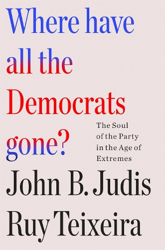 Паперова книга «Where Have All the Democrats Gone?: The Soul of the Party in the Age of Extremes», автор Руй Тейшейра - фото №1