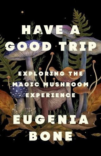 Бумажная книга «Have a Good Trip: Exploring the Magic Mushroom Experience», автор Евгения Боун - фото №1