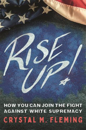 Бумажная книга «Rise Up!: How You Can Join the Fight Against White Supremacy», автор Кристал Мари Флеминг - фото №1