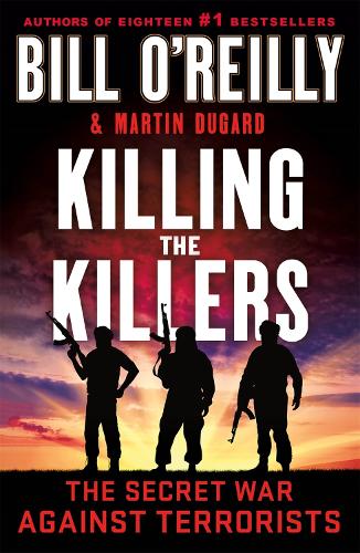 Бумажная книга «Killing the Killers: The Secret War Against Terrorists», авторов Билл О'Рейли, Мартин Дугард - фото №1
