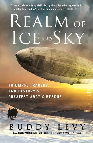 Бумажная книга «Realm of Ice and Sky: Triumph, Tragedy, and History's Greatest Arctic Rescue», автор Бадди Леви - фото №1