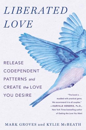 Бумажная книга «Liberated Love: Release Codependent Patterns and Create the Love You Desire», автор Марк Гровс - фото №1