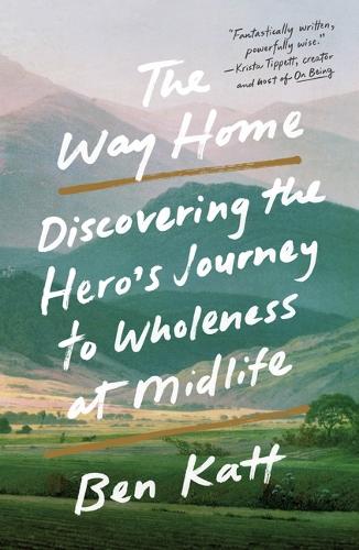Бумажная книга «The Way Home: Discovering the Hero's Journey to Wholeness at Midlife», автор Бен Кэтт - фото №1