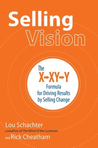 Паперова книга «Selling Vision: The X-XY-Y Formula for Driving Results by Selling Change», авторів Лу Шахтер, Рік Чітхем - фото №1