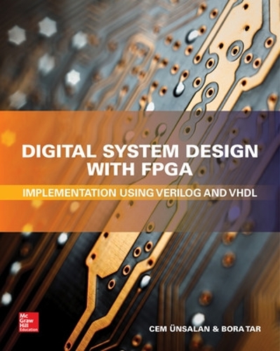 [object Object] «Digital System Design with FPGA: Implementation Using Verilog and VHDL», авторів Бора Тар, Джем Унсалан - фото №1