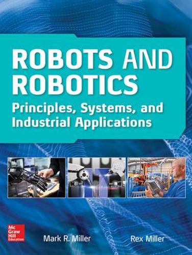 Бумажная книга «Robots and Robotics: Principles, Systems, and Industrial Applications», автор Рекс Миллер - фото №1