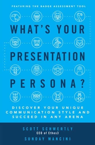 Бумажная книга «What's Your Presentation Persona? Discover Your Unique Communication Style and Succeed in Any Arena», авторов Скотт Швертли, Сандей Манчини - фото №1