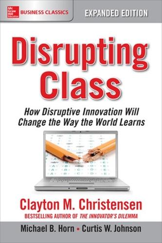 Бумажная книга «Disrupting Class, Expanded Edition: How Disruptive Innovation Will Change the Way the World Learns», авторов Кертис Джонсон, Майкл Хорн - фото №1