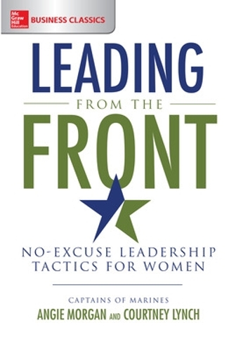 Бумажная книга «Leading from the Front: No-Excuse Leadership Tactics for Women», авторов Энджи Морган, Кортни Линч - фото №1