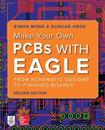 [object Object] «Make Your Own PCBs with EAGLE: From Schematic Designs to Finished Boards», авторов Дункан Амос, Саймон Монк - фото №1