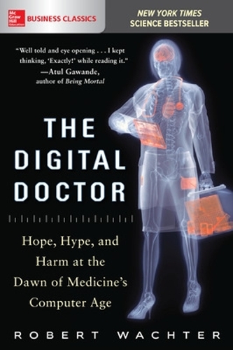 Бумажная книга «The Digital Doctor: Hope, Hype, and Harm at the Dawn of Medicine’s Computer Age», автор Роберт Вахтер - фото №1