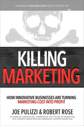 Бумажная книга «Killing Marketing: How Innovative Businesses Are Turning Marketing Cost Into Profit», авторов Джо Пулицци, Роберт Роуз - фото №1