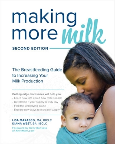 Бумажная книга «Making More Milk: The Breastfeeding Guide to Increasing Your Milk Production, Second Edition», авторов Диана Уэст, Лиза Мараско - фото №1