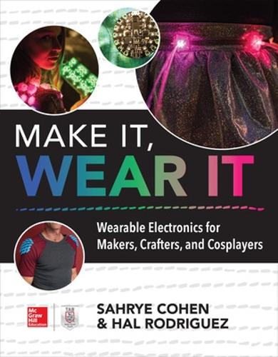 Бумажная книга «Make It, Wear It: Wearable Electronics for Makers, Crafters, and Cosplayers», авторов Хэл Родригес, Сахрие Коэн - фото №1