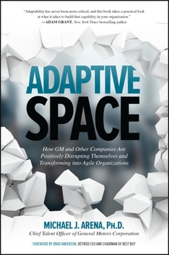 Бумажная книга «Adaptive Space: How GM and Other Companies are Positively Disrupting Themselves and Transforming into Agile Organizations», автор Майкл Дж. Арена - фото №1