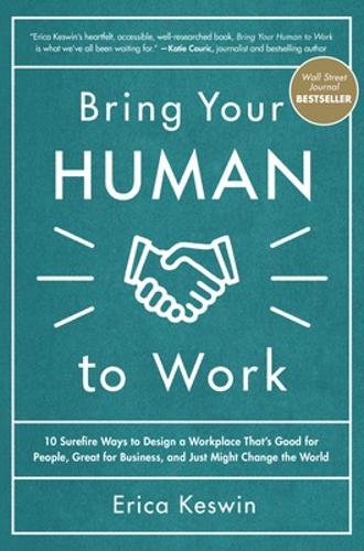 Бумажная книга «Bring Your Human to Work: 10 Surefire Ways to Design a Workplace That Is Good for People, Great for Business, and Just Might Change the World», автор Эрика Кесвин - фото №1