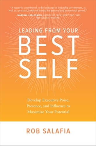 Паперова книга «Leading from Your Best Self: Develop Executive Poise, Presence, and Influence to Maximize Your Potential», автор Роб Салафія - фото №1