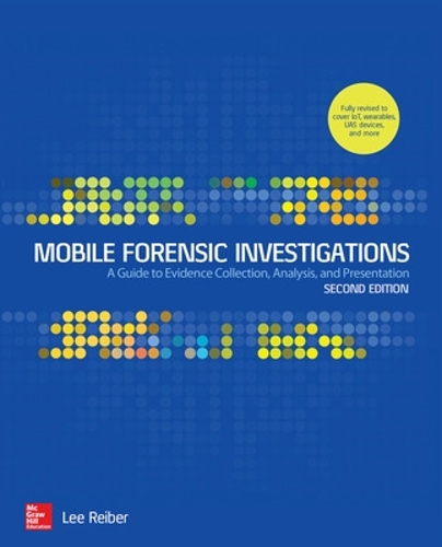 [object Object] «Mobile Forensic Investigations: A Guide to Evidence Collection, Analysis, and Presentation, Second Edition», автор Лі Райбер - фото №1