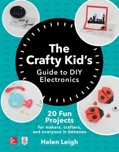 Бумажная книга «The Crafty Kids Guide to DIY Electronics: 20 Fun Projects for Makers, Crafters, and Everyone in Between», автор Хелен Лей - фото №1